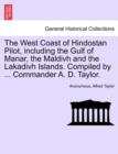 Image for The West Coast of Hindostan Pilot, Including the Gulf of Manar, the Maldivh and the Lakadivh Islands. Compiled by ... Commander A. D. Taylor.