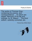 Image for The works of Thomas Gray; containing his poems, and correspondence ... To which are added, Memoirs of his life and writings, by W. Mason ... The third edition, carefully corrected, etc.