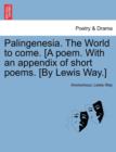 Image for Palingenesia. the World to Come. [A Poem. with an Appendix of Short Poems. [By Lewis Way.]