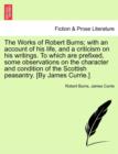 Image for The Works of Robert Burns; with an account of his life, and a criticism on his writings. To which are prefixed, some observations on the character and condition of the Scottish peasantry. [By James Cu