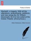 Image for Macbeth; A Tragedy. with All the Alterations, Amendments, Additions, and New Songs [By Sir William Davenant]. as It Is Now Acted at the Dukes Theatre. [Anonymous.]