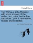 Image for The Works of John Webster : With Some Account of the Author, and Notes, by the REV. Alexander Dyce. a New Edition, Revised and Corrected.