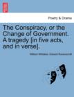 Image for The Conspiracy, or the Change of Government. a Tragedy [In Five Acts, and in Verse].