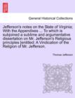Image for Jefferson&#39;s notes on the State of Virginia; With the Appendixes ... To which is subjoined a sublime and argumentative dissertation on Mr. Jefferson&#39;s Religious principles [entitled