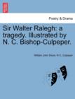 Image for Sir Walter Ralegh : A Tragedy. Illustrated by N. C. Bishop-Culpeper.