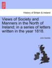 Image for Views of Society and Manners in the North of Ireland; In a Series of Letters Written in the Year 1818.