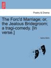 Image for The Forc&#39;d Marriage; Or, the Jealous Bridegroom; A Tragi-Comedy. [In Verse.]