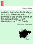 Image for A visit to the Indian Archipelago, in H.M.S. Mæander, with portions of the private journal of Sir James Brooke ... with illustrations by O. W. Brierly.