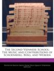 Image for The Second Viennese School : The Music and Contributions of Schoenberg, Berg, and Webern