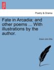 Image for Fate in Arcadia; And Other Poems ... with Illustrations by the Author.