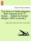 Image for The Works of Walter Bagehot ... With memoirs by R. H. Hutton ... Edited by Forrest Morgan. [With a portrait.]