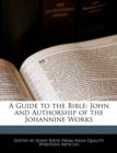 Image for A Guide to the Bible: John and Authorship of the Johannine Works