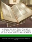 Image for A Guide to the Bible : The Old and New Testaments, Versions of the Bible and Its Authorship