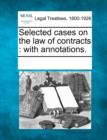 Image for Selected cases on the law of contracts : with annotations.