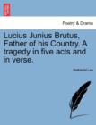 Image for Lucius Junius Brutus, Father of His Country. a Tragedy in Five Acts and in Verse.