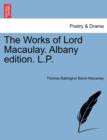 Image for The Works of Lord Macaulay. Albany edition. L.P.