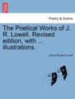 Image for The Poetical Works of J. R. Lowell. Revised edition, with ... illustrations.