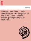 Image for The Red Sea Pilot ... With directions for the navigation of the Suez Canal. Second edition. [Compiled by J. C. Richards.]