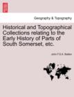 Image for Historical and Topographical Collections Relating to the Early History of Parts of South Somerset, Etc.