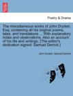 Image for The miscellaneous works of John Dryden, Esq; containing all his original poems, tales, and translations ... With explanatory notes and observations. Also an account of his life and writings. [The edit