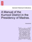 Image for A Manual of the Kurnool District in the Presidency of Madras.