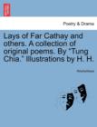Image for Lays of Far Cathay and Others. a Collection of Original Poems. by &quot;Tung Chia.&quot; Illustrations by H. H.