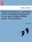Image for Poetical Selections, Consisting of the Most Approved Pieces of Our Best Modern British Poets. a New Edition.