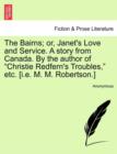 Image for The Bairns; or, Janet&#39;s Love and Service. A story from Canada. By the author of &quot;Christie Redfern&#39;s Troubles,&quot; etc. [i.e. M. M. Robertson.]