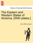 Image for The Eastern and Western States of America. [With plates.]
