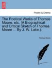 Image for The Poetical Works of Thomas Moore, Etc. (a Biographical and Critical Sketch of Thomas Moore ... by J. W. Lake.).
