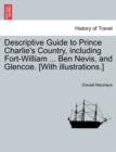 Image for Descriptive Guide to Prince Charlie&#39;s Country, Including Fort-William ... Ben Nevis, and Glencoe. [With Illustrations.]