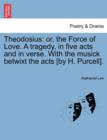 Image for Theodosius : Or, the Force of Love. a Tragedy, in Five Acts and in Verse. with the Musick Betwixt the Acts [By H. Purcell].