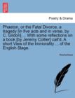 Image for Phaeton, or the Fatal Divorce, a Tragedy [In Five Acts and in Verse, by C. Gildon] ... with Some Reflections on a Book [By Jeremy Collier] Call&#39;d, a Short View of the Immorality ... of the English Sta