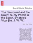 Image for The Sea-Board and the Down; Or, My Parish in the South. by an Old Vicar [I.E. J. W. W.]