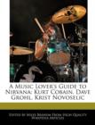 Image for A Music Lover&#39;s Guide to Nirvana : Kurt Cobain, Dave Grohl, Krist Novoselic