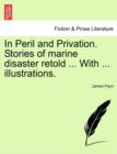 Image for In Peril and Privation. Stories of Marine Disaster Retold ... with ... Illustrations.