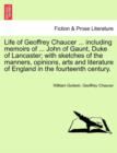 Image for Life of Geoffrey Chaucer ... including memoirs of ... John of Gaunt, Duke of Lancaster; with sketches of the manners, opinions, arts and literature of England in the fourteenth century. Vol. III, Seco