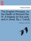 Image for The English Princess, Or, the Death of Richard the III. a Tragedy [In Five Acts and in Verse. by J. Caryl].