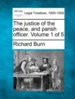 Image for The justice of the peace, and parish officer. Volume 1 of 5