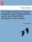 Image for The Poetical Works of Rogers, Campbell, James Montgomery, Lamb, and Kirke White. Complete in one volume.