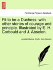 Image for Fit to Be a Duchess : With Other Stories of Courage and Principle. Illustrated by E. H. Corbould and J. Absolon.