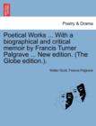 Image for Poetical Works ... with a Biographical and Critical Memoir by Francis Turner Palgrave ... New Edition. (the Globe Edition.).