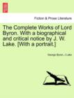 Image for The Complete Works of Lord Byron. with a Biographical and Critical Notice by J. W. Lake. [With a Portrait.] Vol. I