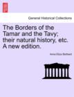 Image for The Borders of the Tamar and the Tavy; Their Natural History, Etc. a New Edition.