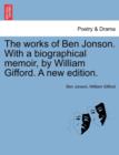 Image for The works of Ben Jonson. With a biographical memoir, by William Gifford. A new edition.