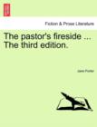 Image for The pastor&#39;s fireside ... The third edition.
