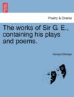 Image for The Works of Sir G. E., Containing His Plays and Poems.