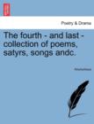 Image for The Fourth - And Last - Collection of Poems, Satyrs, Songs Andc.