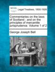 Image for Commentaries on the laws of Scotland : and on the principles of mercantile jurisprudence. Volume 1 of 2