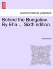 Image for Behind the Bungalow. by Eha ... Sixth Edition.